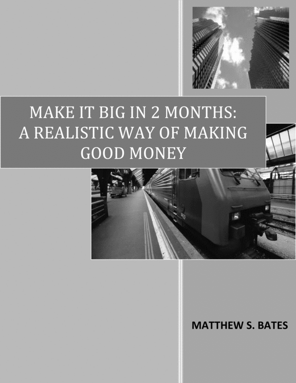 Product picture Make It Big In 2 Months:A Realistic Way of Making Good Money
